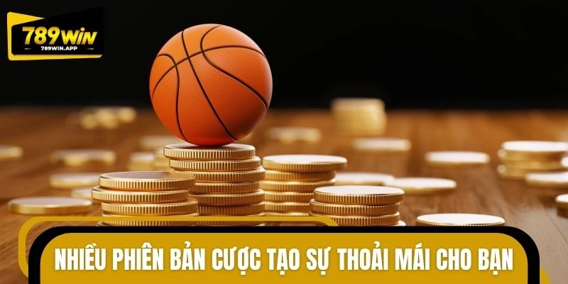 Nhiều phiên bản cược tạo sự thoải mái cho bạn