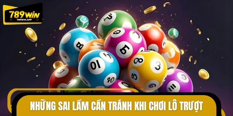 Những lỗi phổ biến cần tránh khi áp dụng chiến thuật lô trượt