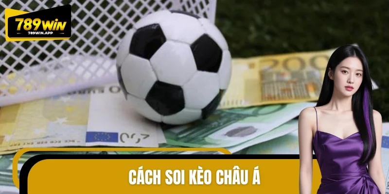 Cách Soi Kèo Châu Á - Nắm Chắc Tỉ Lệ Cược Tại 789WIN