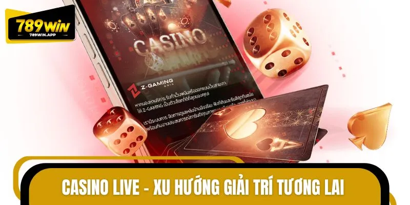 Trong tương lai, Casino live là sân chơi được ưa chuộng nhất