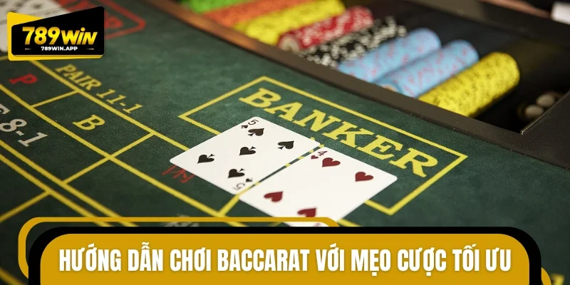 Hướng dẫn chơi Baccarat với mẹo cược tối ưu