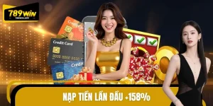 Nạp Tiền Lần Đầu +158% 789WIN Với Hạn Mức Thưởng Cực Lớn