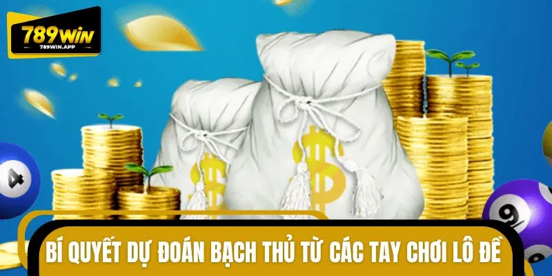 Chiến lược bạch thủ được chia sẻ từ các bậc thầy lô đề