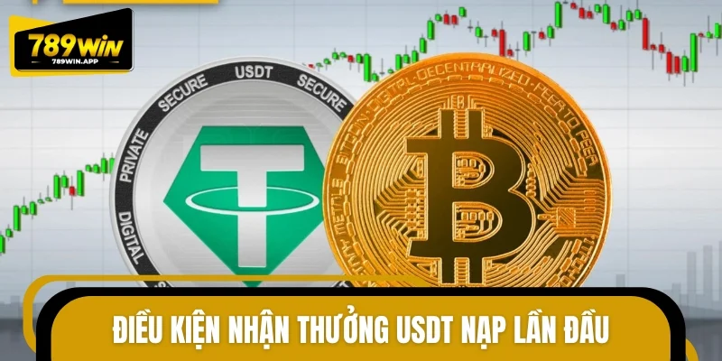 Điều kiện nhận thưởng USDT nạp lần đầu